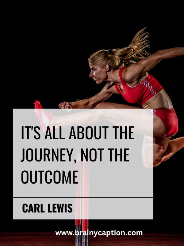 Athletes Words To Ignite Your Passion- It's all about the journey, not the outcome.