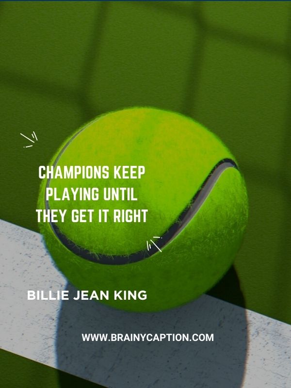 Best Tennis Quotes- Champions keep playing until they get it right