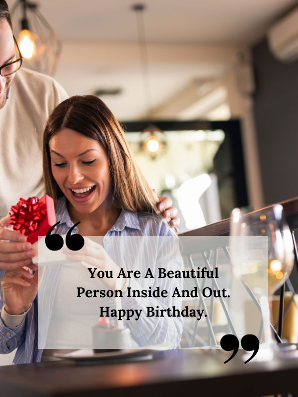 Birthday Instagram Captions For Ex Girlfriend- You are a beautiful person inside and out. Happy birthday.