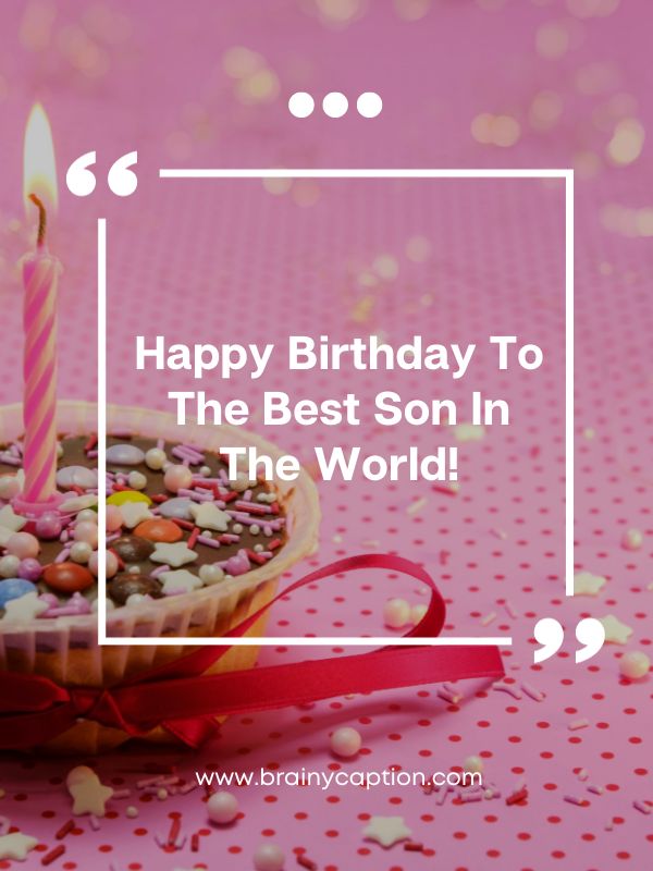 Birthday Instagram Captions For Son- Happy birthday to the best son in the world!