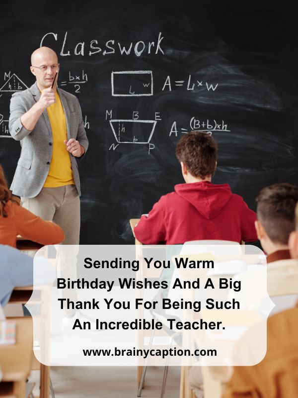 Birthday Instagram Captions For Teachers- Sending you warm birthday wishes and a big thank you for being such an incredible teacher.