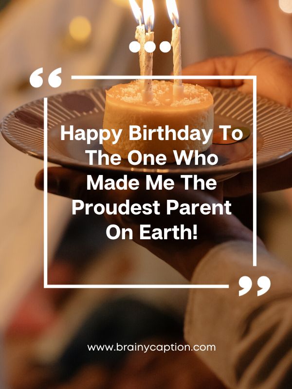 Birthday Messages For Son- Happy birthday to the one who made me the proudest parent on earth!