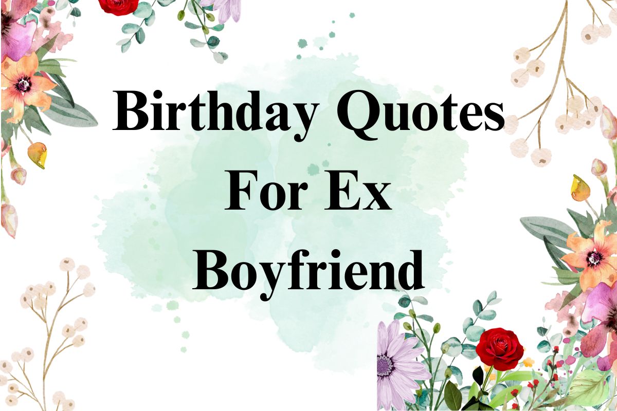 Birthday Quotes For Ex Boyfriend