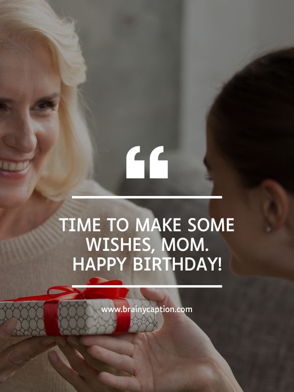 Birthday Quotes For Mother- Time to make some wishes, mom. Happy birthday!