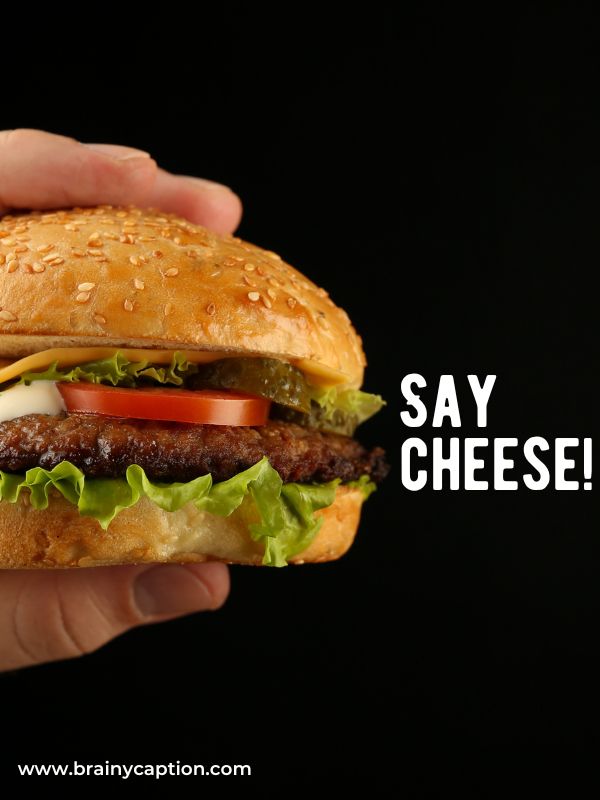 Burger Catchphrases And Taglines- Say cheese!
