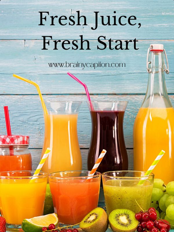 Catchy Juice Captions For Instagram- Fresh juice, fresh start.