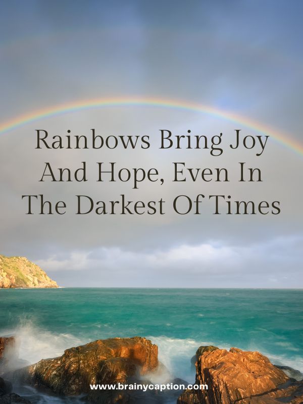 Colorful Rainbow Captions For Instagram- Rainbows bring joy and hope, even in the darkest of times