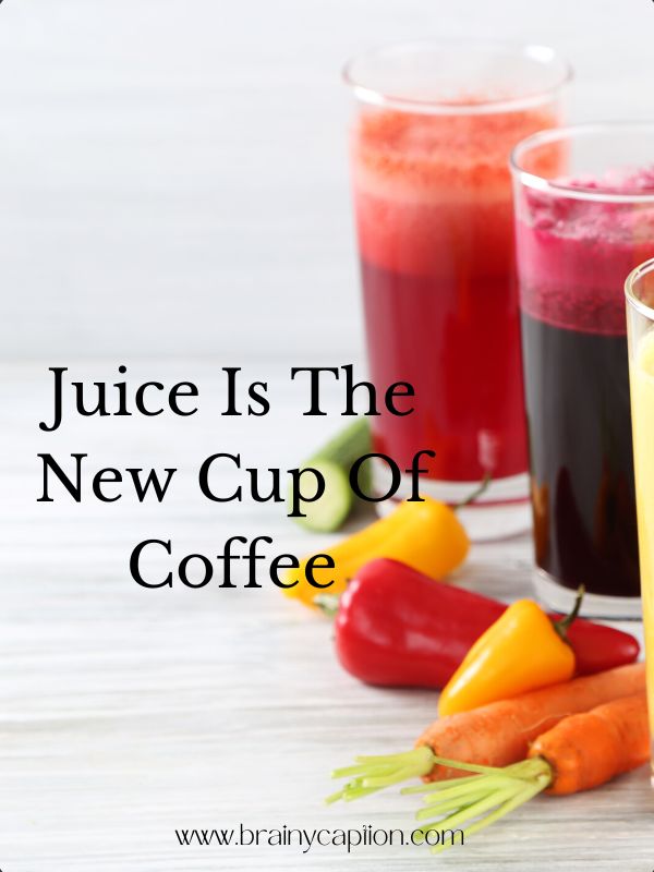 Cool Instagram Captions & Quotes For Instagram- Juice is the new cup of coffee.