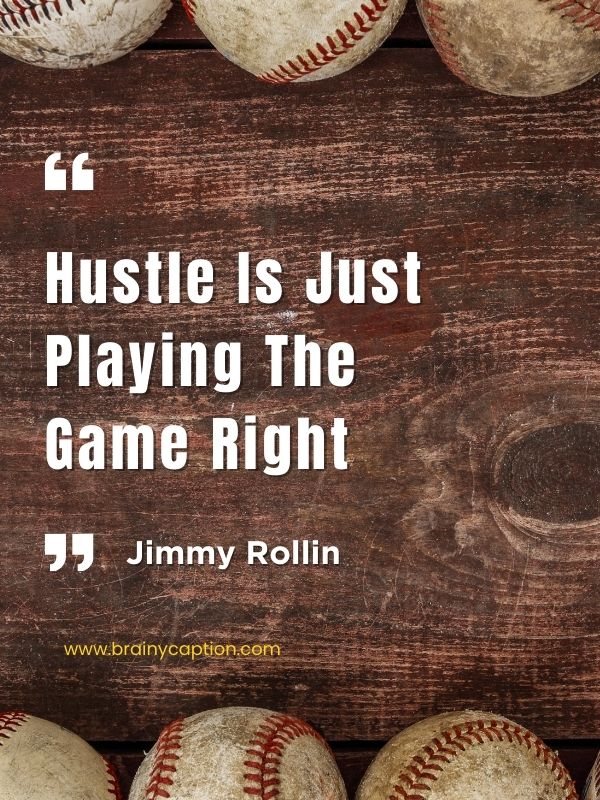 Famous Baseball Quotes From Players- Hustle is just playing the game right.