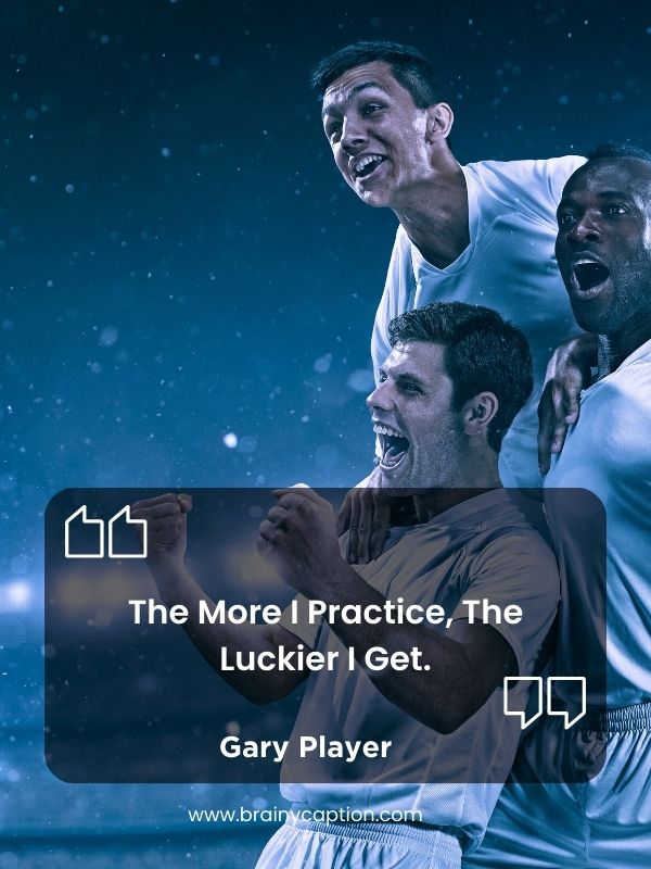 Famous Soccer Quotes- The more I practice, the luckier I get