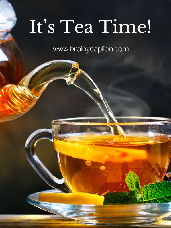Funny Tea Captions- It’s tea time!