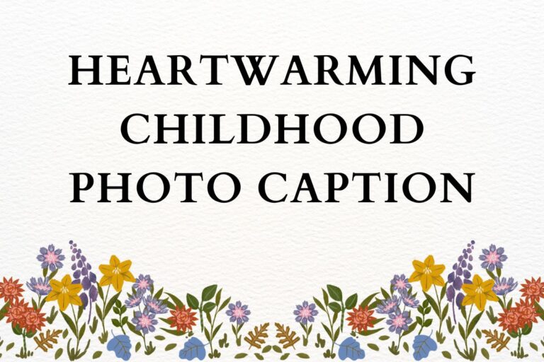 Heartwarming Childhood Photo Caption Ideas For Sweet Moments