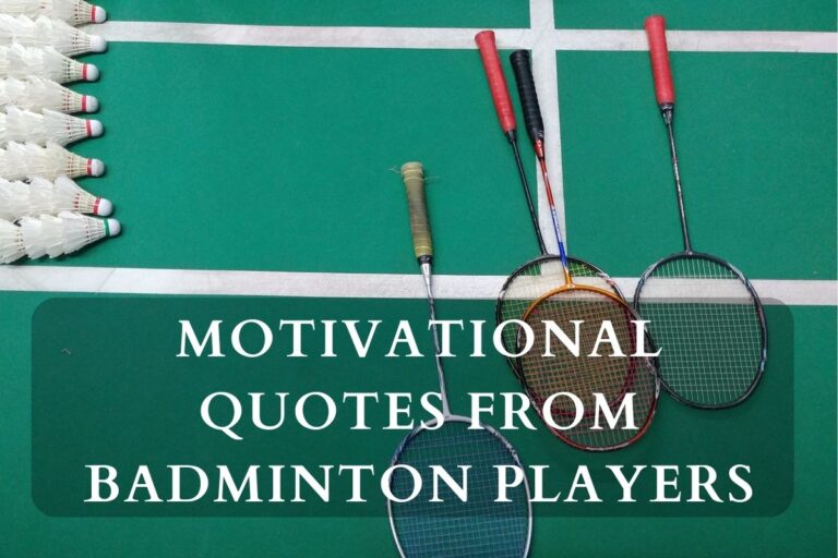 Empowering Wisdom: Inspiring Motivational Quotes From Badminton Players