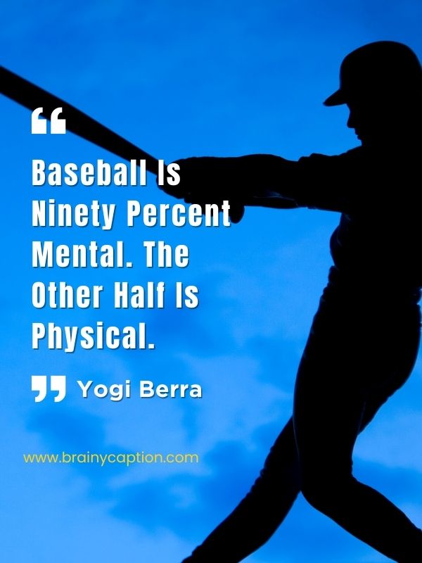 Motivational Quotes From Baseball Players- Baseball is ninety percent mental. The other half is physical