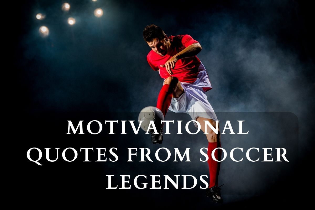 Motivational Quotes From Soccer Legends