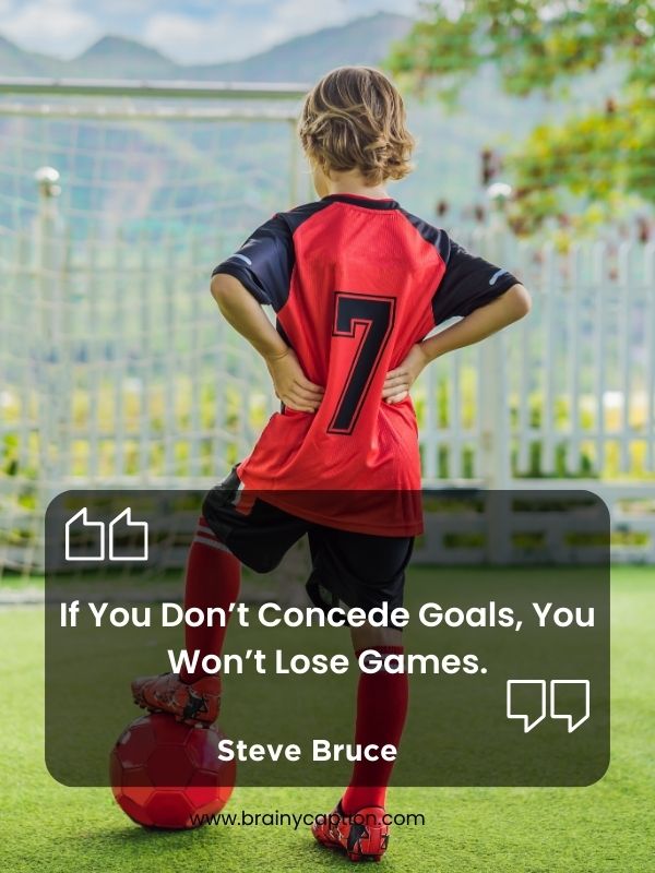 Motivational Soccer Quotes- If you don’t concede goals, you won’t lose games