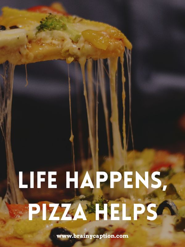 Pizza Catchphrases And Taglines- Life happens, pizza helps.