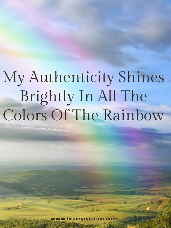 Rainbow Captions For Beauty- My authenticity shines brightly in all the colors of the rainbow
