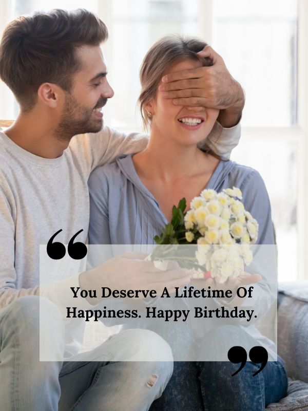 Short Birthday Wishes For Ex Girlfriend-You deserve a lifetime of happiness. Happy birthday.