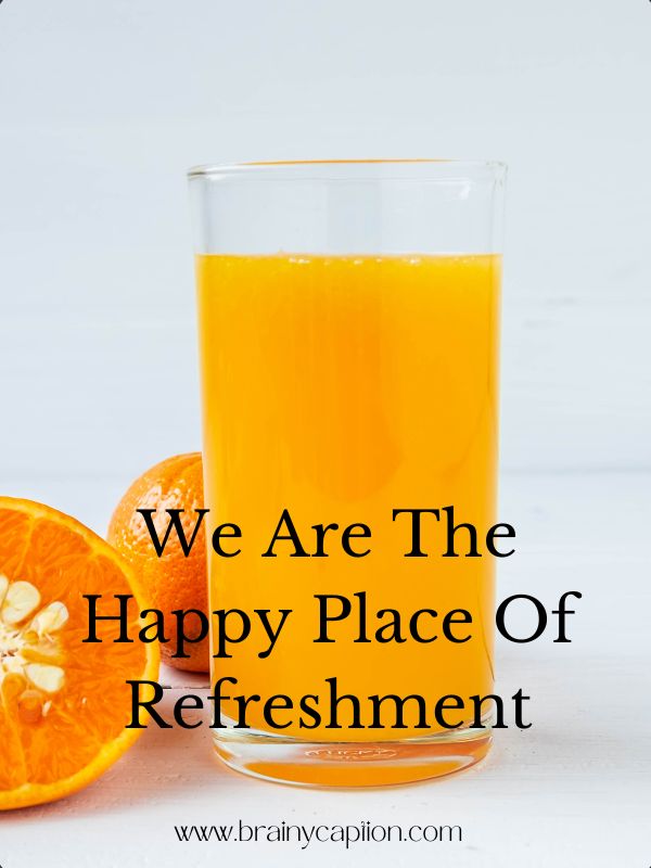 Smart Juice Captions For Instagram- We are the happy place of refreshment