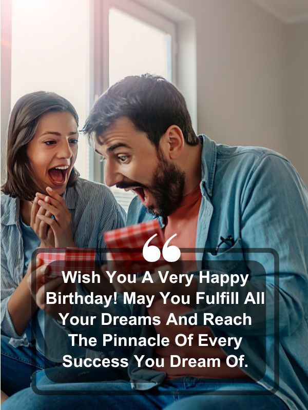 Sweet Birthday Wishes For Husband- Wish you a very happy birthday! May you fulfill all your dreams and reach the pinnacle of every success you dream of.