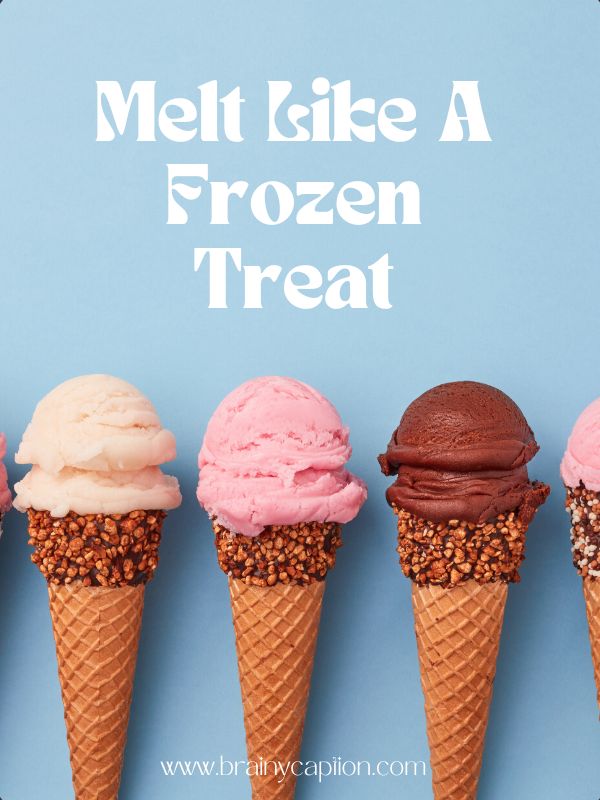 The Best Ice Cream Instagram Captions- Melt like a frozen treat.