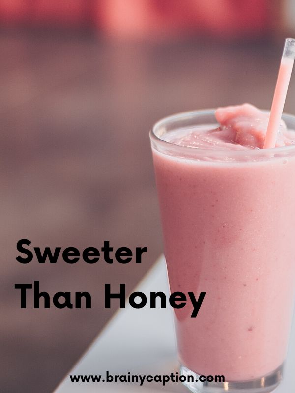 The Best Milkshake Captions- Sweeter than honey.