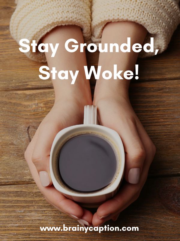 The Hottest Coffee Quotes- Stay grounded, stay woke!