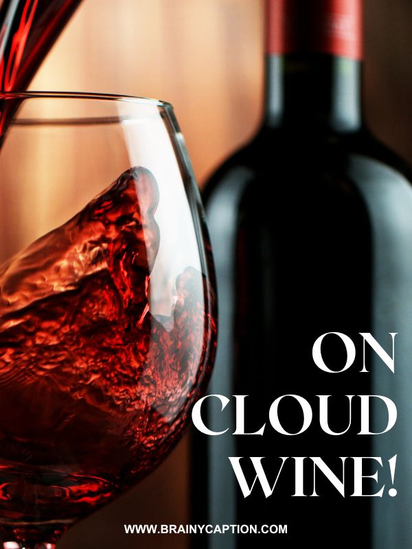 Wine Quotes And Captions- On cloud wine