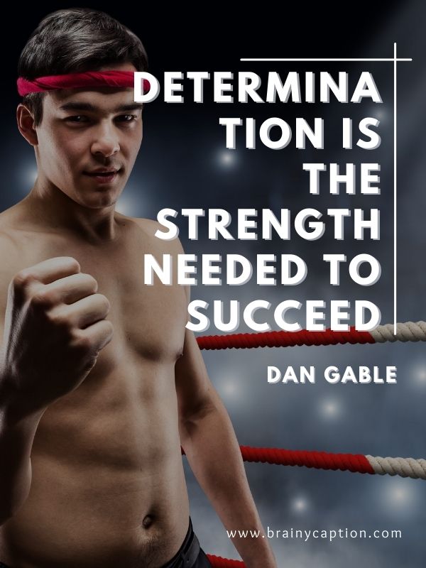Wrestling Quotes To Make You Active- Determination is the strength needed to succeed.