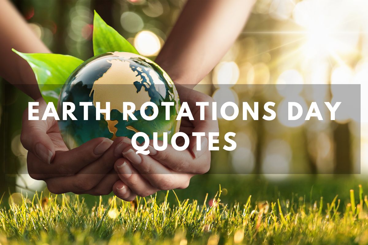Earth Rotations Day Quotes