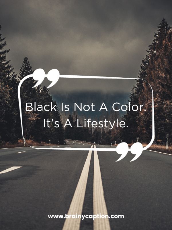 Fashion Quotes About Black- Black Is Not A Color. It’s A Lifestyle.