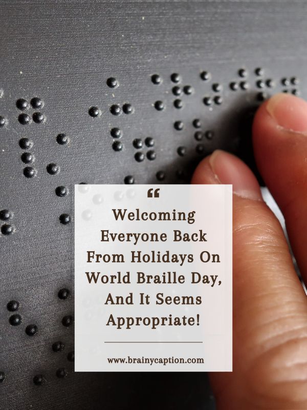 Funny Quotes On Braille- Welcoming everyone back from holidays on World Braille Day, and it seems appropriate!