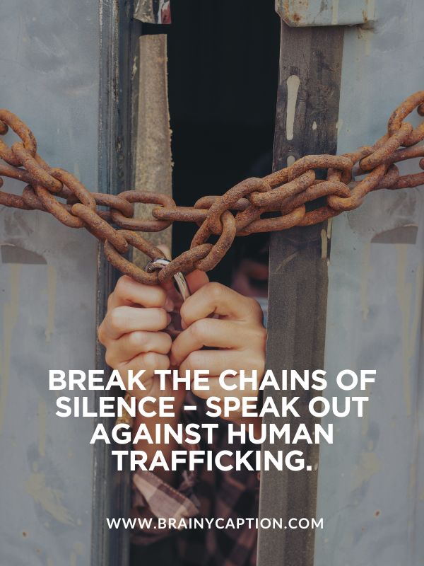 Human Trafficking Awareness Day Quotes- Break the chains of silence – speak out against human trafficking.