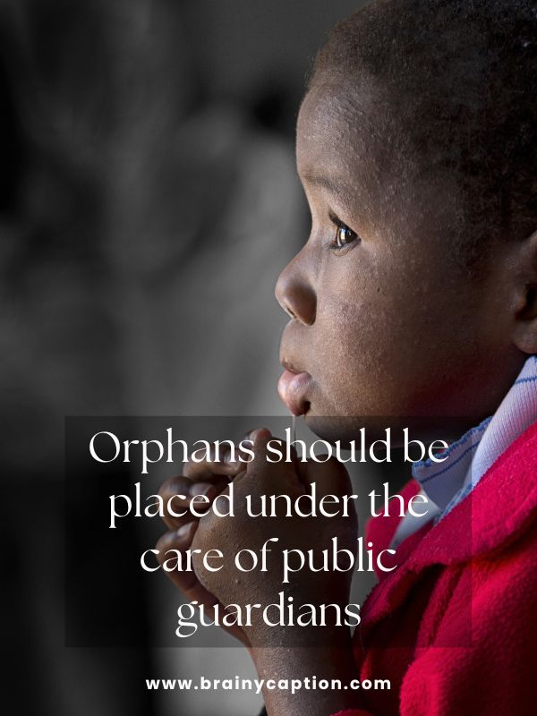 Inspirational World Day Of War Orphans Quotes- Orphans should be placed under the care of public guardians