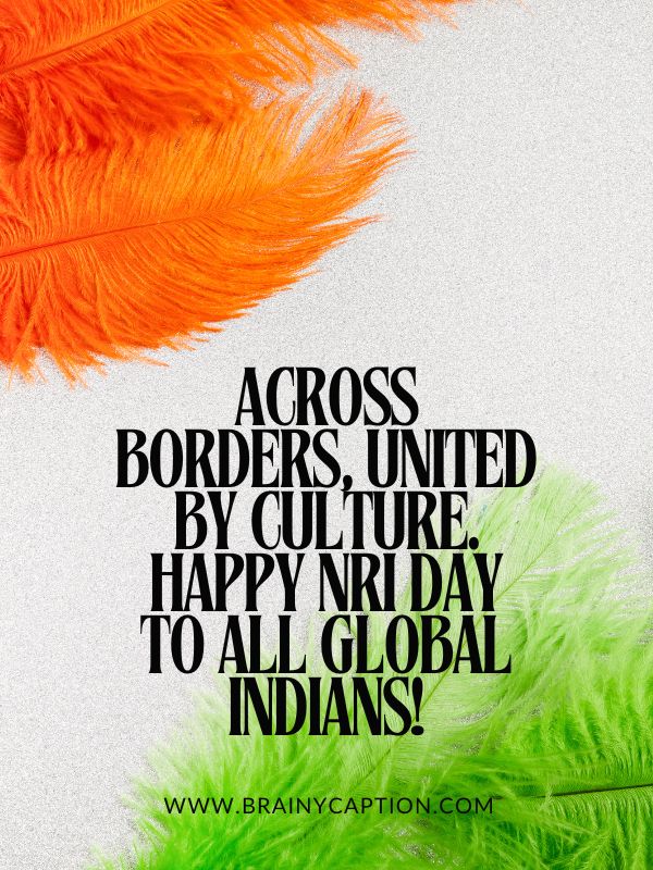 Inspiring NRI Day Quotes- Across borders, united by culture. Happy NRI Day to all global Indians!