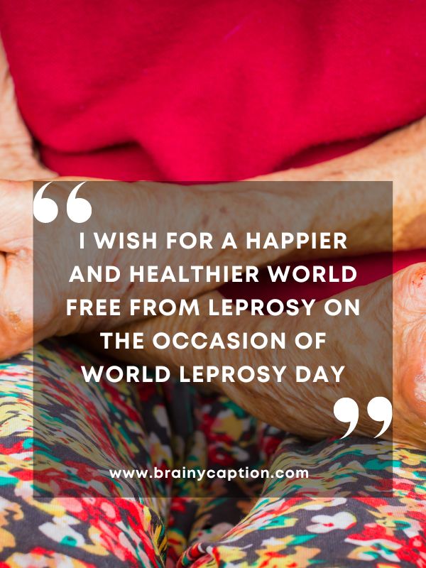 Inspiring World Leprosy Day Quotes- I Wish For A Happier And Healthier World Free From Leprosy On The Occasion Of World Leprosy Day