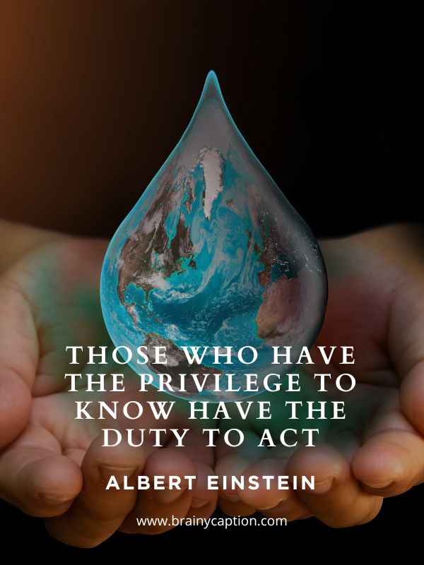 Sustainability Quotes For Earth Day- Those Who Have The Privilege To Know Have The Duty To Act