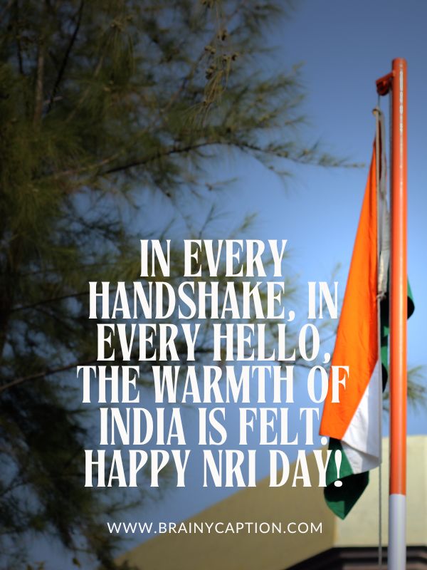 Uplifting NRI Day Quotes - In every handshake, in every hello, the warmth of India is felt. Happy NRI Day!