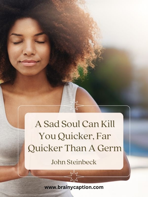 Wellness Quotes For Healthy Habits- A Sad Soul Can Kill You Quicker, Far Quicker Than A Germ