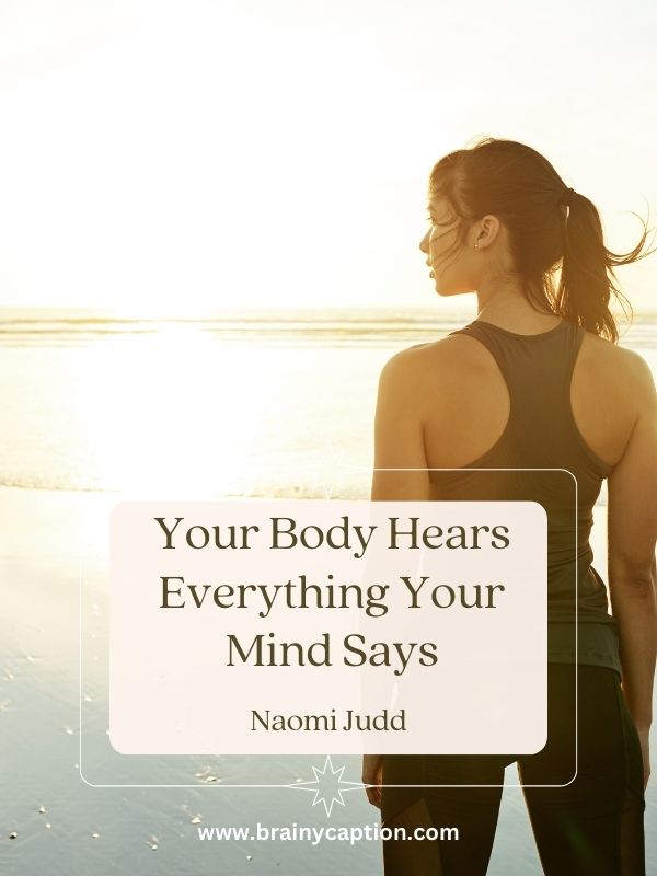 Wellness Quotes For Healthy Living- Your Body Hears Everything Your Mind Says