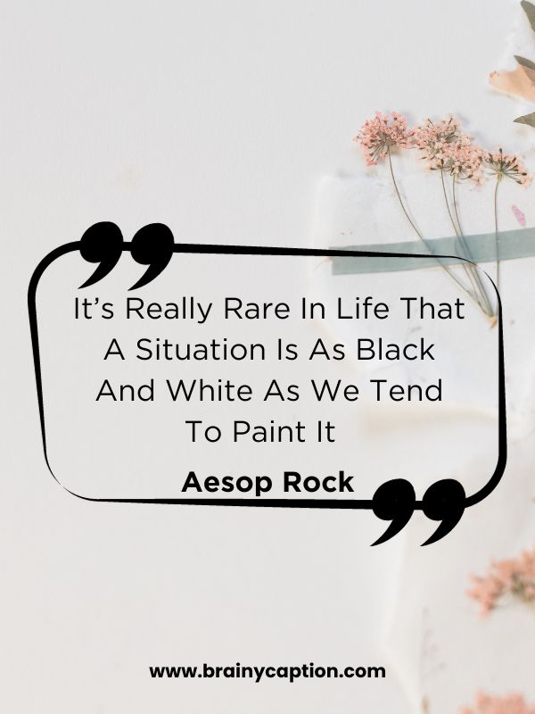 White Color Quotes Worth Your Time- It’s Really Rare In Life That A Situation Is As Black And White As We Tend To Paint It 