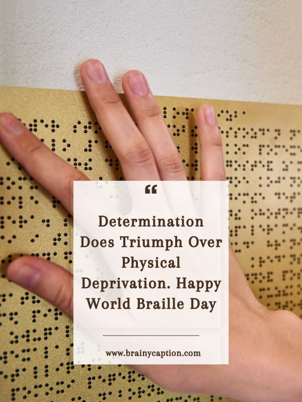 Inspiring World Braille Day Quotes- Determination Does Triumph Over Physical Deprivation. Happy World Braille Day