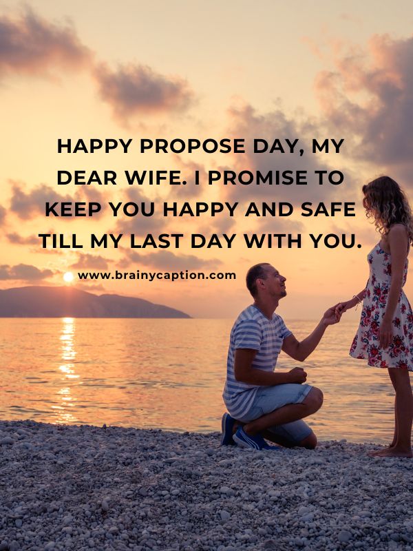 Best Propose Day Quotes- Happy propose day, my dear wife. I promise to keep you happy and safe till my last day with you.
