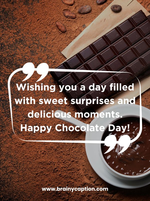 Chocolate Day Quotes- Wishing you a day filled with sweet surprises and delicious moments. Happy Chocolate Day!