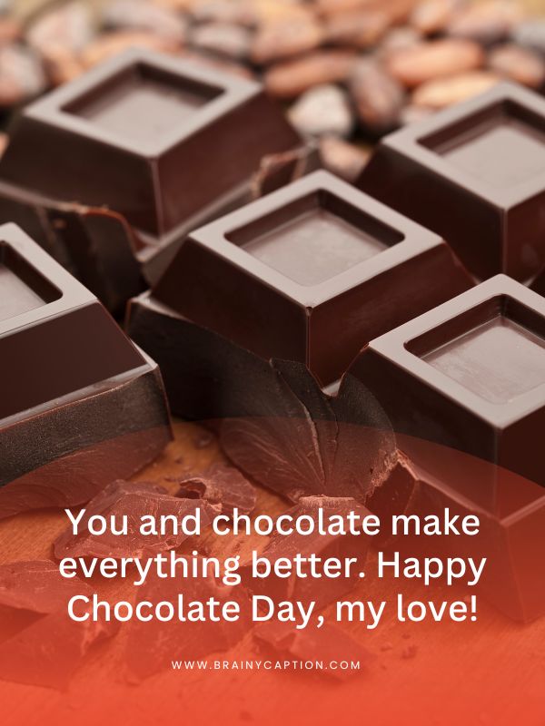 Chocolate Day Wishes For Boyfriend- You and chocolate make everything better. Happy Chocolate Day, my love!