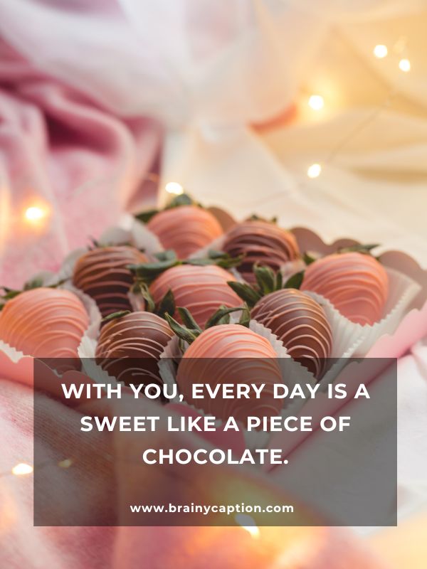 Chocolate Day Wishes For Girlfriend- With you, every day is a sweet like a piece of chocolate.
