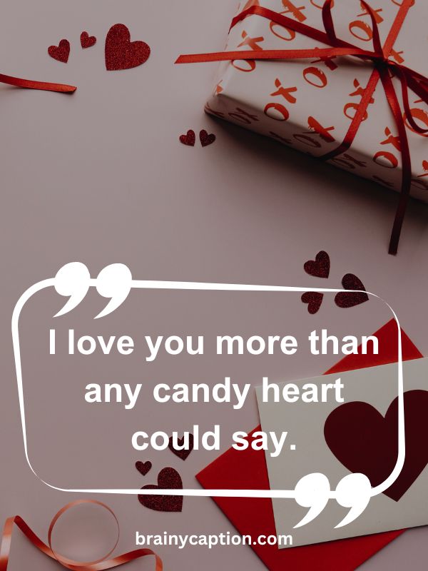 Happy Valentine’s Day messages For Everyone- I love you more than any candy heart could say.