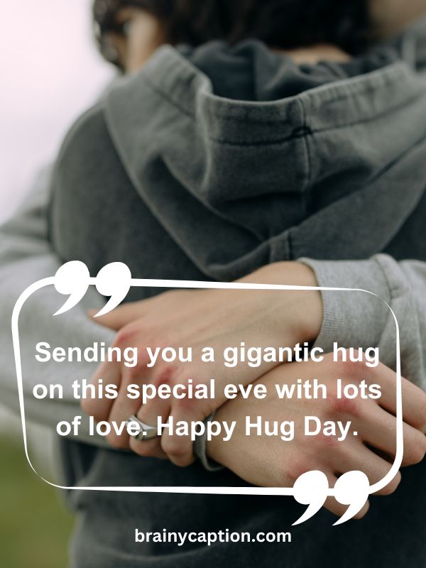 Hug Day Quotes For Love- Sending you a gigantic hug on this special eve with lots of love. Happy Hug Day.