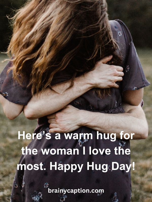 Hug Day Quotes- Here’s a warm hug for the woman I love the most. Happy Hug Day!